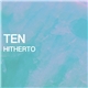 Ten - Hitherto